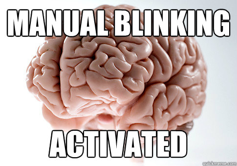 Manual blinking activated - Manual blinking activated  Scumbag Brain