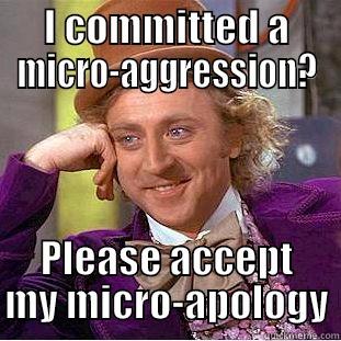 I COMMITTED A MICRO-AGGRESSION? PLEASE ACCEPT MY MICRO-APOLOGY Condescending Wonka