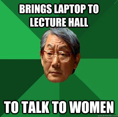 brings laptop to lecture hall to talk to women  High Expectations Asian Father