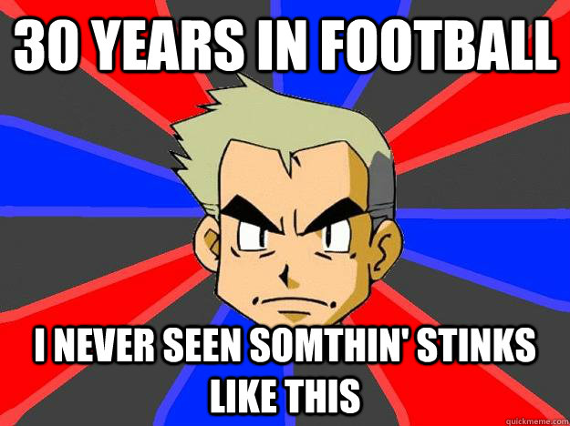 30 Years In Football I Never Seen Somthin' Stinks Like This  Professor Oak