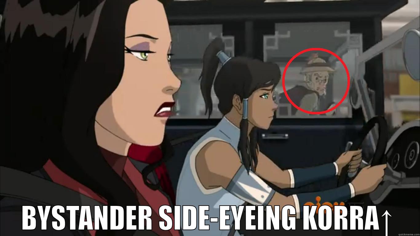 SIDE-EYEING BYSTANDER -  BYSTANDER SIDE-EYEING KORRA↑ Misc