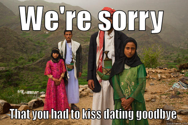 Child brides - WE'RE SORRY THAT YOU HAD TO KISS DATING GOODBYE Misc