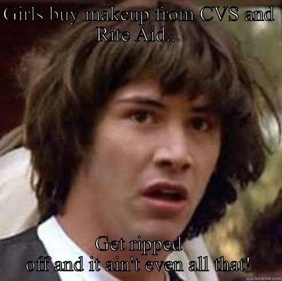 GIRLS BUY MAKEUP FROM CVS AND RITE AID... GET RIPPED OFF AND IT AIN'T EVEN ALL THAT! conspiracy keanu