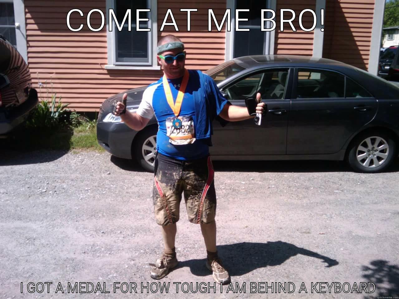 keyboard warrior - COME AT ME BRO! I GOT A MEDAL FOR HOW TOUGH I AM BEHIND A KEYBOARD Misc