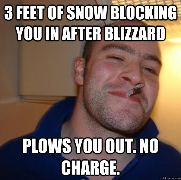 3 Feet of snow blocking you in after blizzard plows you out. no charge. - 3 Feet of snow blocking you in after blizzard plows you out. no charge.  Misc