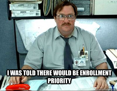 I was told there would be enrollment priority - I was told there would be enrollment priority  Milton