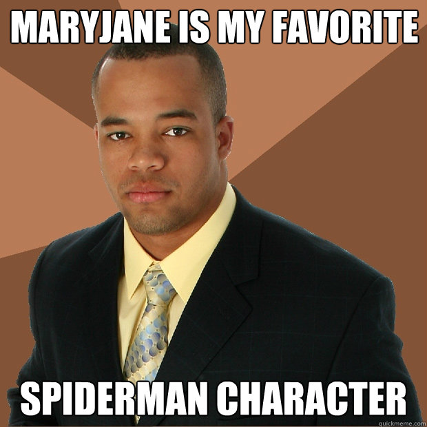 maryjane is my favorite spiderman character  Successful Black Man