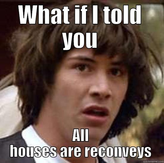 WHAT IF I TOLD YOU ALL HOUSES ARE RECONVEYS conspiracy keanu