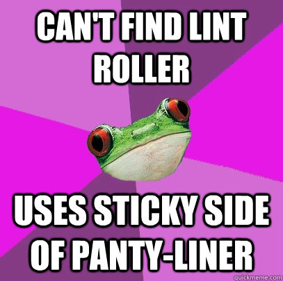 Can't find lint roller Uses sticky side of panty-liner - Can't find lint roller Uses sticky side of panty-liner  Foul Bachelorette Frog