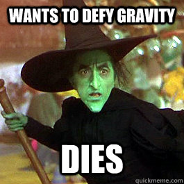 Wants to defy gravity Dies - Wants to defy gravity Dies  Misunderstood Elphaba