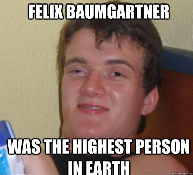 felix baumgartner was the highest person in earth - felix baumgartner was the highest person in earth  10guy