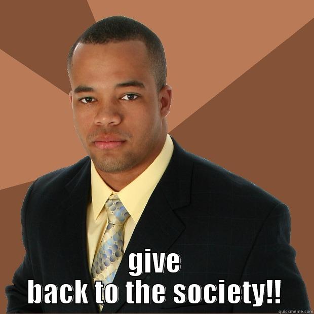  GIVE BACK TO THE SOCIETY!! Successful Black Man