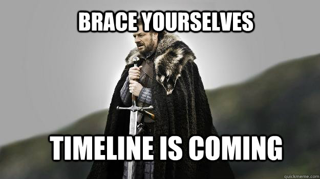 Brace yourselves Timeline is coming  Ned stark winter is coming