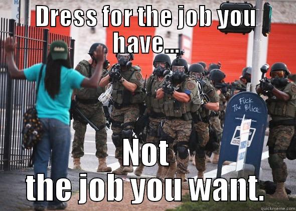 Playing Dress Up - DRESS FOR THE JOB YOU HAVE... NOT THE JOB YOU WANT. Misc