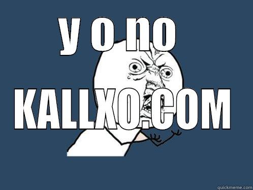 Y O NO  KALLXO.COM Y U No