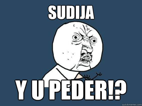 SUDIJA Y U PEDER!?  Y U No