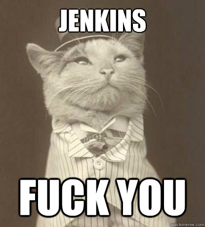 Jenkins Fuck you  Aristocat