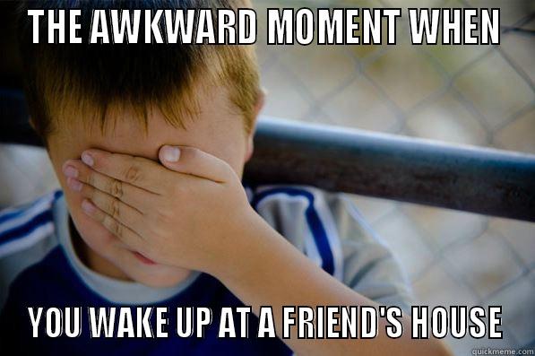 THE AWKWARD MOMENT WHEN YOU WAKE UP AT A FRIEND'S HOUSE Confession kid