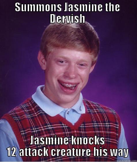 SUMMONS JASMINE THE DERVISH JASMINE KNOCKS 12 ATTACK CREATURE HIS WAY Bad Luck Brian