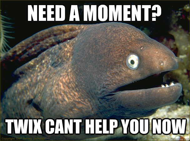 need a moment? twix cant help you now  Caught in the act Moray