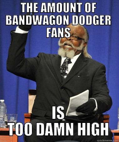 THE AMOUNT OF BANDWAGON DODGER FANS IS TOO DAMN HIGH The Rent Is Too Damn High