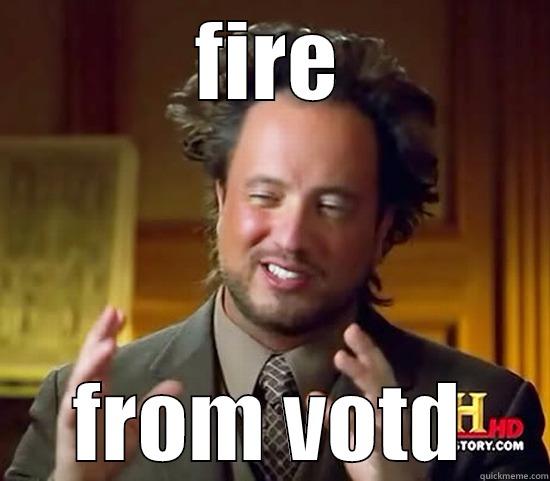 FIRE FROM VOTD Ancient Aliens