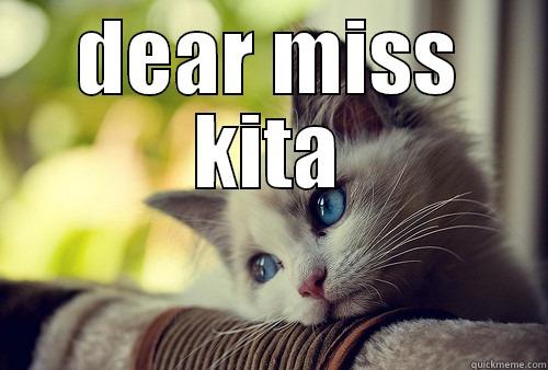 miss ka - DEAR MISS KITA  First World Problems Cat