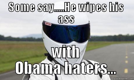 SOME SAY.....HE WIPES HIS ASS WITH OBAMA HATERS... Misc