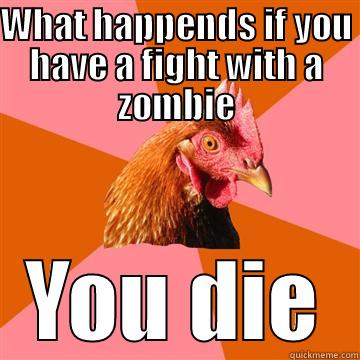 What happends if you have a fight with a zombie - WHAT HAPPENDS IF YOU HAVE A FIGHT WITH A ZOMBIE YOU DIE Anti-Joke Chicken