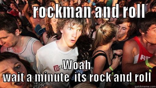          ROCKMAN AND ROLL WOAH WAIT A MINUTE  ITS ROCK AND ROLL Sudden Clarity Clarence