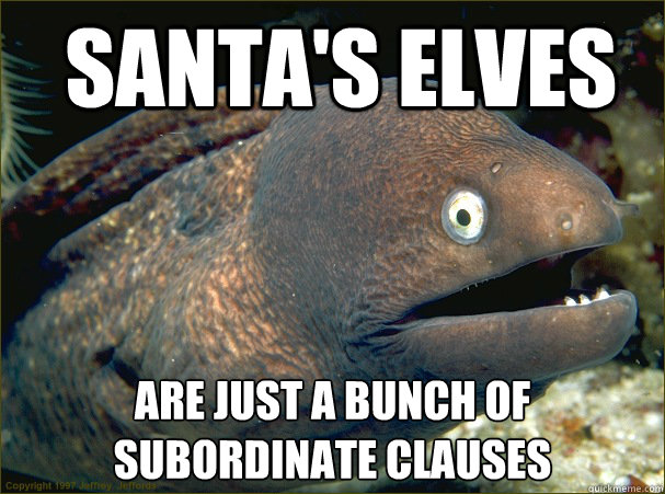  Santa's elves are just a bunch of subordinate Clauses  Bad Joke Eel