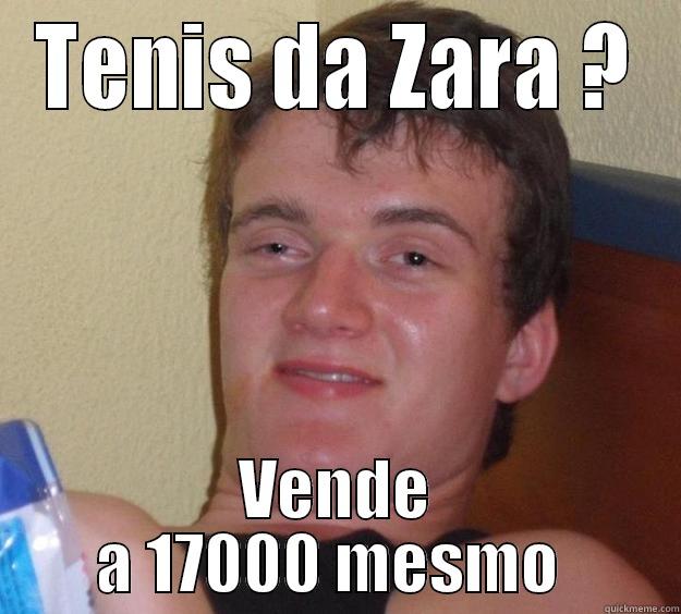 TENIS DA ZARA ? VENDE A 17000 MESMO  10 Guy