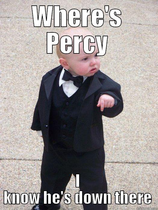 Where's Percy - WHERE'S PERCY I KNOW HE'S DOWN THERE Baby Godfather