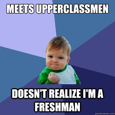 meets upperclassmen doesn't realize i'm a freshman  Success Kid