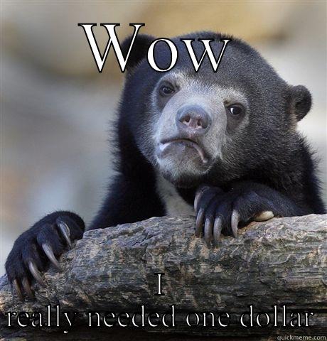 WOW I REALLY NEEDED ONE DOLLAR Confession Bear