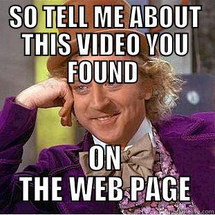 SO TELL ME ABOUT THIS VIDEO YOU FOUND  ON THE WEB PAGE Creepy Wonka