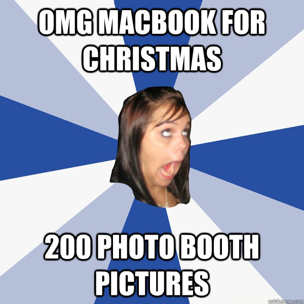 OMG Macbook for christmas 200 photo booth pictures  Annoying Facebook Girl