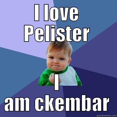 I LOVE PELISTER I AM CKEMBAR Success Kid