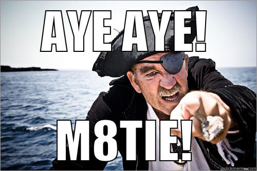 Aye aye! - AYE AYE! M8TIE! Misc