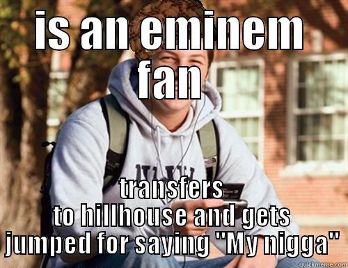 IS AN EMINEM FAN TRANSFERS TO HILLHOUSE AND GETS JUMPED FOR SAYING 