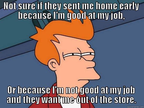 Four day weekend! - NOT SURE IF THEY SENT ME HOME EARLY BECAUSE I'M GOOD AT MY JOB, OR BECAUSE I'M NOT GOOD AT MY JOB AND THEY WANT ME OUT OF THE STORE. Futurama Fry