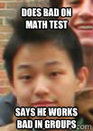 Does bad on math test says he works bad in groups  