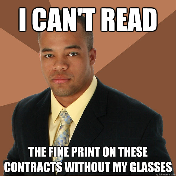 I can't read the fine print on these contracts without my glasses  Successful Black Man