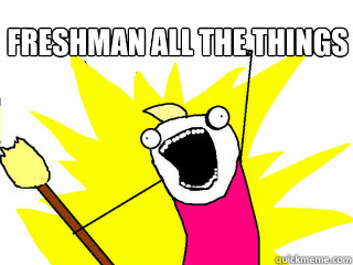 freshman all the things  All The Things