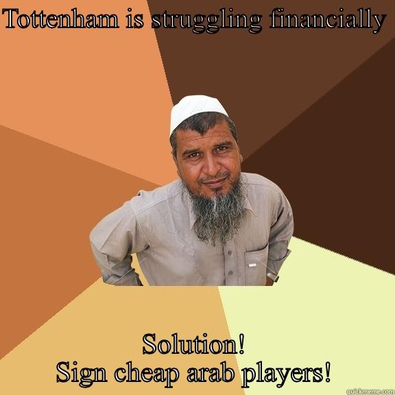 TOTTENHAM IS STRUGGLING FINANCIALLY  SOLUTION! SIGN CHEAP ARAB PLAYERS! Ordinary Muslim Man