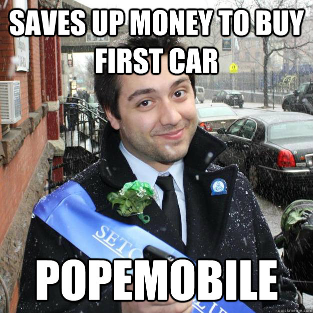 saves up money to buy first car popemobile - saves up money to buy first car popemobile  GreatLuckDanny