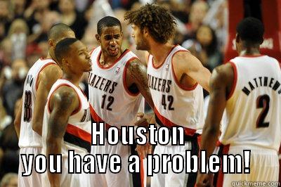  HOUSTON YOU HAVE A PROBLEM!  Misc