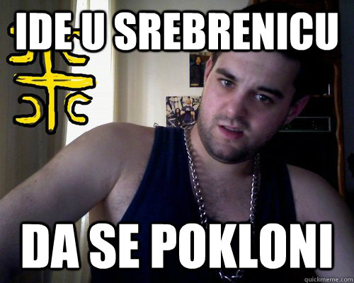 ide u srebrenicu da se pokloni  good serb guy