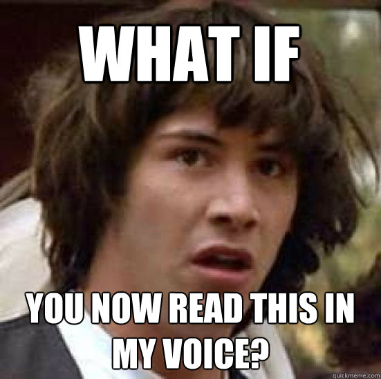 WHAT IF YOU NOW READ THIS IN MY VOICE?  conspiracy keanu