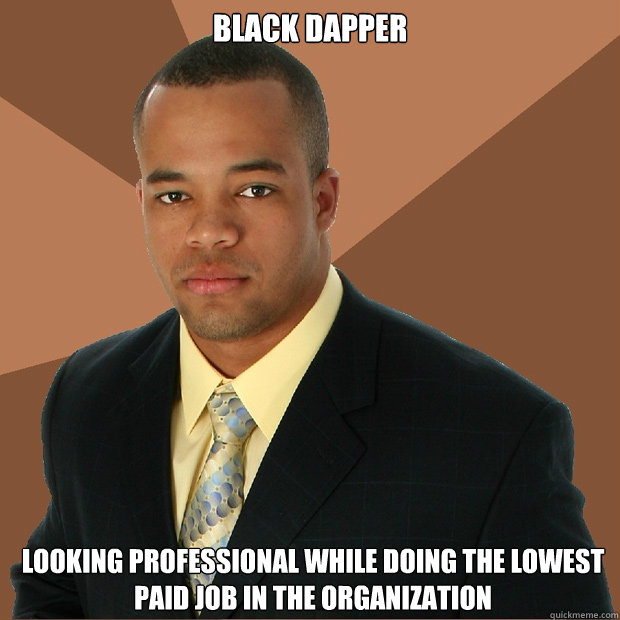 Black Dapper Looking professional while doing the lowest paid job in the organization  Successful Black Man